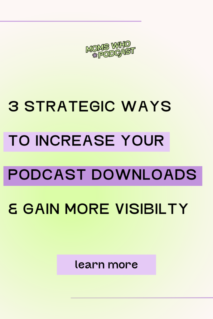 3 Ways to Improve Your Podcast’s Visibility | Moms Who Podcast